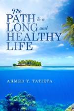 THE PATH TO A LONG AND HEALTHY LIFE af Ahmed Y Tatieta