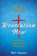 Revelation Now: JESUS LORD OF LORDS KING OF KINGS God's Important Historical Record of World Events af M. E. Tompkins