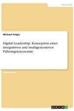 Digital Leadership. Konzeption einer integrativen und multigenerativen Führungstaxonomie af Michael Poiger
