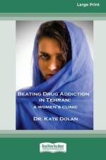 Beating Drug Addiction in Tehran af Kate Dolan