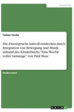 Die Zweitsprache lustvoll entdecken durch Integration von Bewegung und Musik anhand des Kinderbuchs 