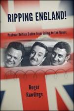 Ripping England!: Postwar British Satire from Ealing to the Goons af Roger Rawlings