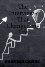 The Interview - That changed my life af Dhanesh Ghanashyam