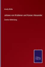 Juliane von Krüdener und Kaiser Alexander af Amely Bölte