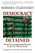 Democracy Detained: Secret, Unconstitutional Practices in the U.S. War on Terror af Barbara Olshansky