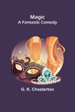 Magic; A Fantastic Comedy af G. K. Chesterton