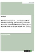 Erwachsenenlernen. Lernstile nach Kolb, innerer Monolog, geschlechtsspezifische Lernstile, Persönlichkeit des Verfassers und Unterschiede zwischen Lernen und Bildung af Anonym