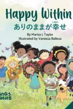 Happy Within/ ありのままが幸せ (Arinomama ga shiawase): Children's Bilingual English Japanese af Marisa J. Taylor