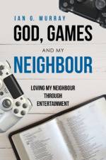 God, Games and My Neighbour af Ian G Murray