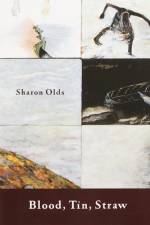 Blood, Tin, Straw af Sharon Olds