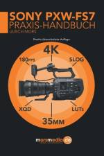Das Sony PXW-FS7 Praxishandbuch af Ulrich Mors