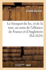 Le Bouquet Du Lys, Et de la Rose, Au Nom de l'Alliance de France Et d'Angleterre af Claude Garnier