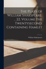 The Plays of William Shakspeare. .. 22. Volume the Twentysecond. Containing Hamlet af William Shakespeare