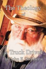 The Theology of a Truck Driver af John E. Stephens