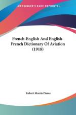 French-English And English-French Dictionary Of Aviation (1918) af Robert Morris Pierce