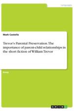 Trevor¿s Parental Preservation. The importance of parent-child relationships in the short fiction of William Trevor af Mark Costello