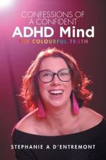 Confessions of a Confident ADHD Mind af Stephanie A D'entremont