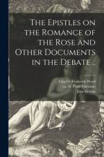 The Epistles on the Romance of the Rose and Other Documents in the Debate .. af Charles Frederick Ward