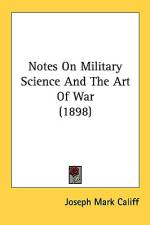 Notes On Military Science And The Art Of War (1898) af Joseph Mark Califf