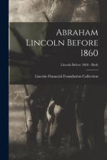 Abraham Lincoln Before 1860; Lincoln before 1860 - Birth af Lincoln Financial Foundation Collection