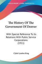 The History Of The Government Of Denver af Clyde Lyndon King