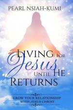 Living for Jesus Until He Returns af Pearl Nsiah-Kumi