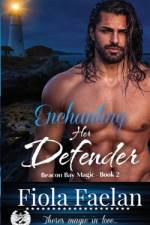 Enchanting Her Defender (Beacon Bay Magic - Book 2) af Fiola Faelan