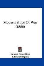 Modern Ships Of War (1888) af Edward James Reed
