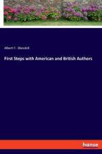 First Steps with American and British Authors af Albert F. Blaisdell