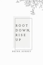 Root Down, Rise Up af Bryna Aubrey