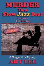 Murder To A Slow Jazz Beat: Part One: The Killing af Art Lee