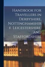Handbook for Travellers in Derbyshire, Nottinghamshire, Leicestershire, and Staffordshire af Anonymous