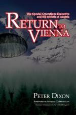Return to Vienna: The Special Operations Executive and the Rebirth of Austria af Peter Dixon