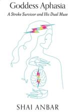 Goddess Aphasia: A Stroke Survivor and His Dual Muse af Shai Anbar