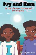 Ivy and Kem and The Seven Universal Principles af Rhea Welch