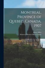 Montreal, Province of Quebec, Canada, 1907 [microform] af Henry Miles