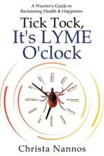 Tick Tock, It's LYME O'clock: A Warrior's Guide to Reclaiming Health & Happiness af Christa Nannos