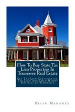 How To Buy State Tax Lien Properties In Tennessee Real Estate af Brian Mahoney