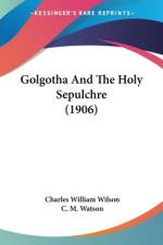 Golgotha And The Holy Sepulchre (1906) af Charles William Wilson