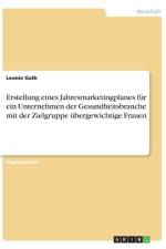 Erstellung eines Jahresmarketingplanes für ein Unternehmen der Gesundheitsbranche mit der Zielgruppe übergewichtige Frauen af Leonie Gath