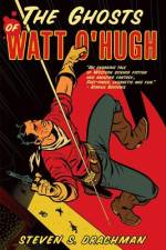 The Ghosts of Watt O'Hugh af Steven S. Drachman