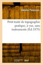 Petit traité de topographie pratique, à vue, sans instruments af Antoine Parassols