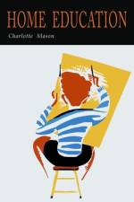 Home Education (The Home Education Series) af Charlotte M. Mason