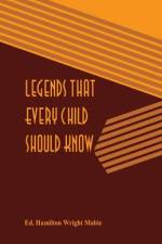 Legends That Every Child Should Know af Ed. Hamilton Wright Mabie