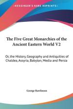The Five Great Monarchies Of The Ancient Eastern World V2 af George Rawlinson