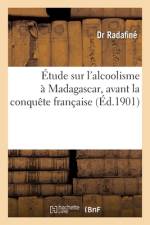 Étude sur l'alcoolisme à Madagascar, avant la conquête française af Docteur Radafiné