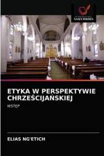 ETYKA W PERSPEKTYWIE CHRZE¿CIJA¿SKIEJ af Elias Ng'Etich