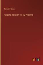 Helps to Devotion for My Villagers af Theodore Shurt