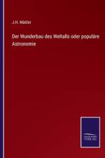 Der Wunderbau des Weltalls oder populäre Astronomie af J. H. Mädler