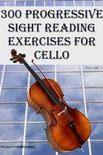 300 Progressive Sight Reading Exercises for Cello af Robert Anthony